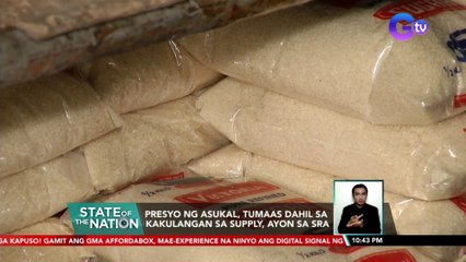 Presyo ng asukal, tumaas dahil sa kakulangan sa supply, ayon sa SRA | SONA
