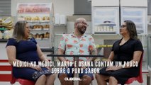 Médici no Médici, Marta e Osana contam um pouco sobre o Puro Sabor.