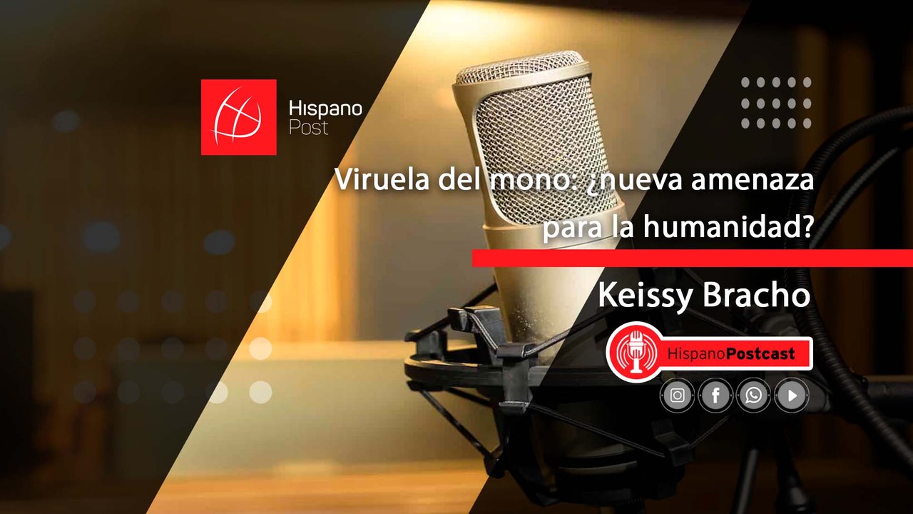 HispanoPostCast Keissy Bracho, Viruela del mono: ¿nueva amenaza para la humanidad?