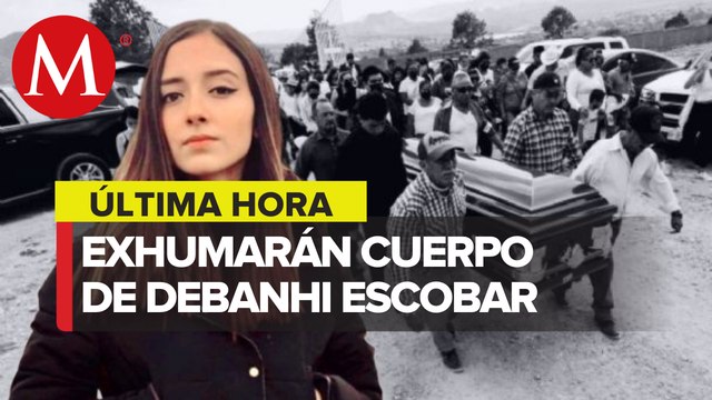 Se exhumará cuerpo de Debanhi Escobar para determinar causa de su muerte_ SSPC