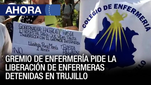 Gremio de enfermería en Trujillo pide la liberación de enfermeras detenidas – 26May – Ahora