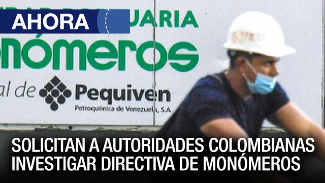 Solicitan a autoridades colombianas investigar directiva de monómeros – 26May – Ahora