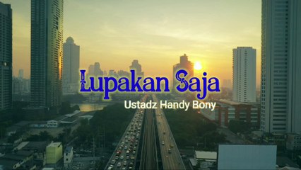 Lupakan Saja - Ustadz Handy Bony