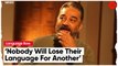 Kamal Haasan Stresses On Importance Of Languages, Says ‘Diversity Should Be Maintained’