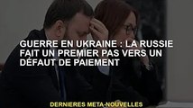Guerre d'Ukraine : la Russie fait un premier pas vers le défaut de paiement
