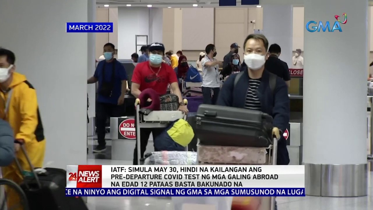 IATF: Simula May 30, hindi na kailangan ang pre-departure COVID test ng mga galing abroad na edad 12 pataas basta bakunado na | 24 Oras News Alert