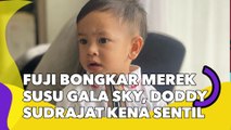 Fuji Bongkar Merek Susu Gala Sky, Harganya Bikin Doddy Sudrajat Kena Sentil: Mampu Gak?