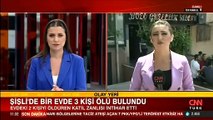 İstanbul'da korkunç olay! Bir evde 3 ceset bulundu