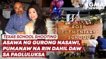 Texas school shooting—Asawa ng gurong nasawi, pumanaw na rin dahil daw sa pagluluksa | GMA News Feed