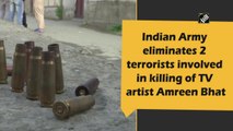 Army eliminates 2 terrorists involved in killing of TV artist Amreen Bhat