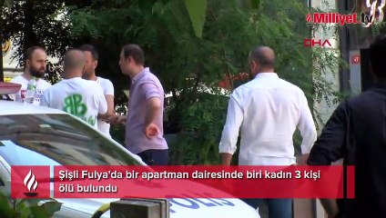 Şişli'de bir evde 3 kişi ölü bulundu