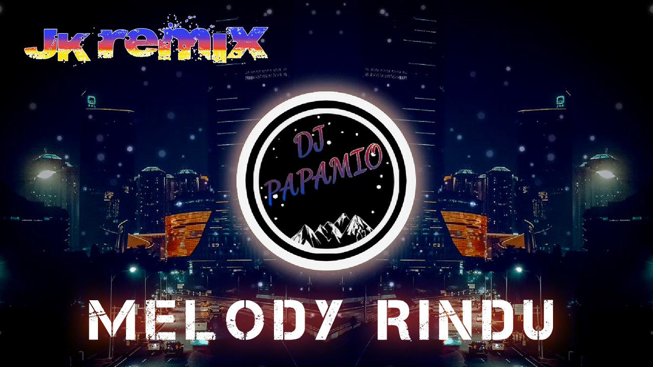 DJ Papamio - Melody Rindu (JK Remix)