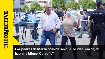 Los padres de Marta consideran que "lo ideal era dejar hablar a Miguel Carcaño"