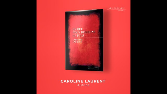 Rentrée littéraire 2022 - Ce que nous désirons le plus - Caroline Laurent (Éditions Les Escales)