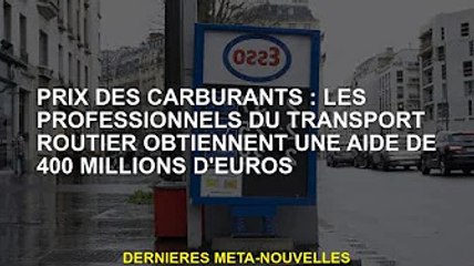 Prix ​​des carburants : les professionnels du transport routier reçoivent 400 millions d'euros d'aid