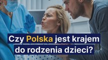 Czy Polska jest krajem do rodzenia dzieci?