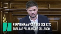 Rufián mira a los de Vox tras las palabras de Gallardo y suelta esta perla