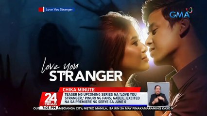 Teaser ng upcoming series na "Love You stranger," pinuri ng fans; GabLil, excited na sa premiere ng serye sa June 6 | 24 Oras