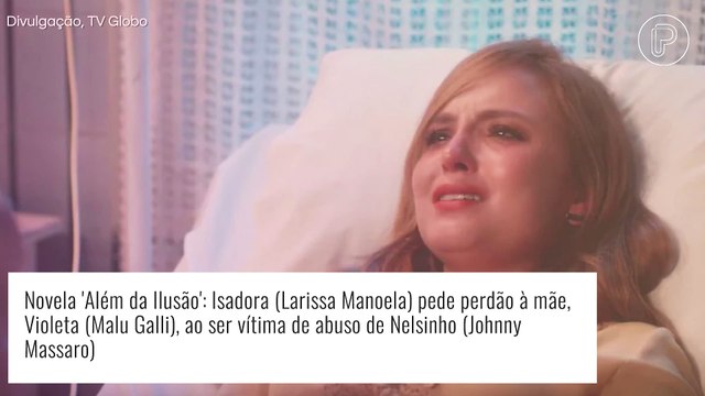 'Além da Ilusão': Isadora pede perdão à mãe depois de abuso de Nelsinho. 'É um monstro!'