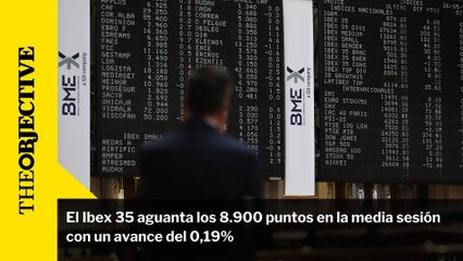 El Ibex 35 aguanta los 8.900 puntos en la media sesión con un avance del 0,19%