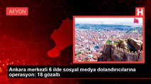 Ankara merkezli 6 ilde sosyal medya dolandırıcılarına operasyon: 18 gözaltı