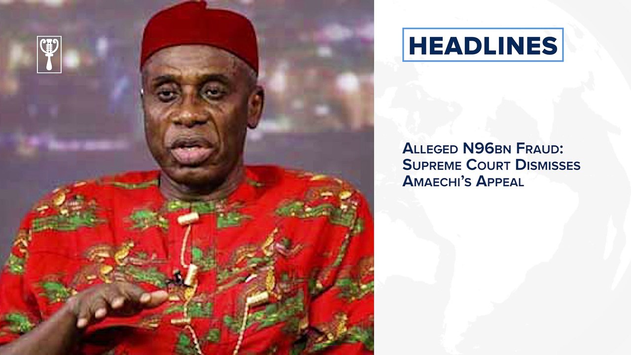 Alleged N96bn Fraud: Supreme Court Dismisses Amaechi’s Appeal, Court denies okorocha bail and more