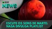 Ao Vivo | Escute os sons de Marte: NASA divulga playlist | 27/05/2022 | #OlharDigital