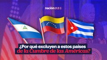 ¿Por qué excluyen a Cuba, Nicaragua y Venezuela de Cumbre de las Américas?