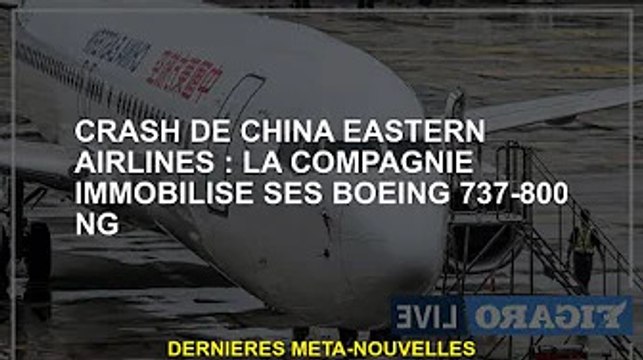 Crash de China Eastern Airlines : la compagnie immobilise son Boeing 737-800 NG
