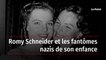 Romy Schneider et les fantômes nazis de son enfance