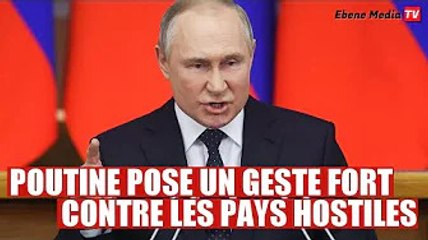 Poutine pose un geste fort contre tous les pays hostiles