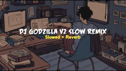 DJ GODZILLA V2 SLOW REMIX  viral FYP tiktok 2022