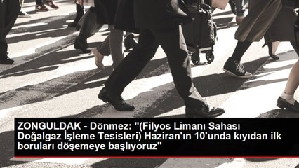ZONGULDAK - Dönmez: "(Filyos Limanı Sahası Doğalgaz İşleme Tesisleri) Haziran'ın 10'unda kıyıdan ilk boruları döşemeye başlıyoruz"