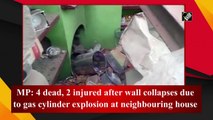 MP: 4 dead, 2 injured after wall collapses due to gas cylinder explosion at neighbouring house