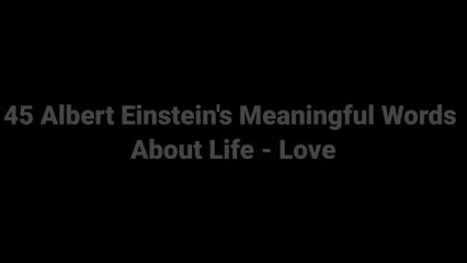 45 Albert Einstein's Meaningful Words About Life - Love