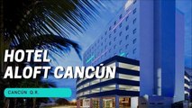 Hotel Aloft Cancún ____ - Cancún Q.R. - HOTELES DEL MUNDO