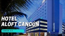 Hotel Aloft Cancún ____ - Cancún Q.R. - HOTELES DEL MUNDO
