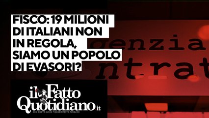 Скачать видео: Fisco, 19 milioni di italiani non in regola, siamo davvero un popolo di evasori? Segui la diretta con Peter Gomez