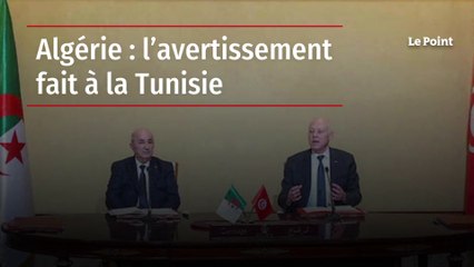 Algérie : l’avertissement fait à la Tunisie