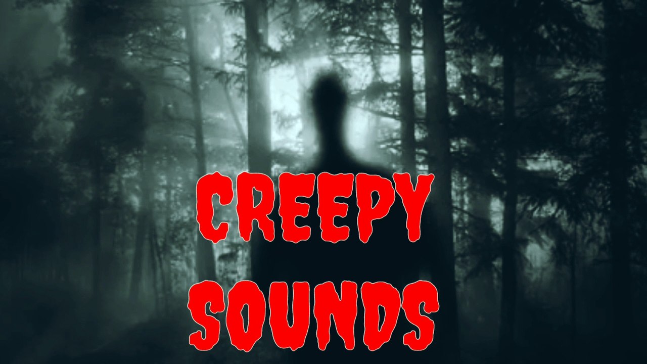Scary sounds