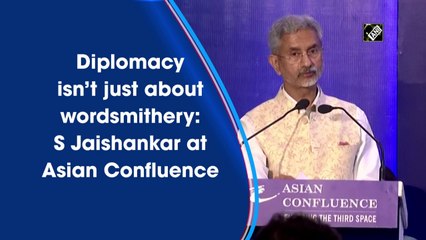 Diplomacy isn’t just about wordsmithery: S Jaishankar at Asian Confluence
