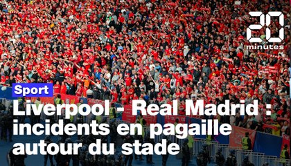 Liverpool - Real Madrid : incidents en pagaille autour du stade