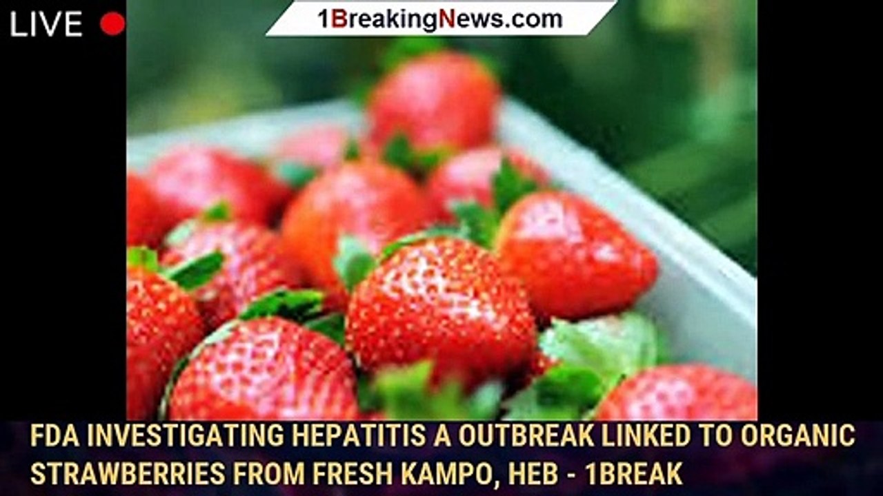FDA investigating hepatitis A outbreak linked to organic strawberries