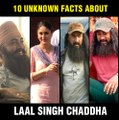 10 Interesting And Unknown Facts About Aamir Khan-Kareena Kapoor's Laal Singh Chaddha