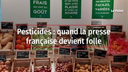 Pesticides : quand la presse française devient folle