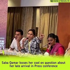 Saba Qamar lost her cool on a question about her late arrival at the Press conference