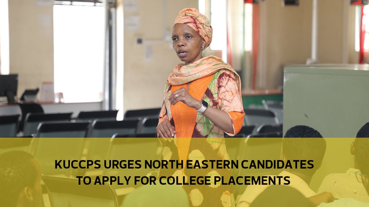 KUCCPS urges North-Eastern candidates to apply for college placements