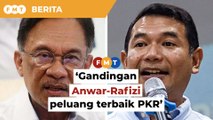 Gandingan Anwar-Rafizi peluang terbaik PKR untuk berjaya pada PRU15