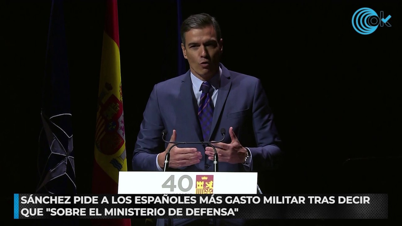 Sánchez pide a los españoles más gasto militar tras decir que sobre el Ministerio de Defensa