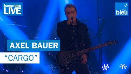 Axel Bauer "Cargo" - France Bleu Live